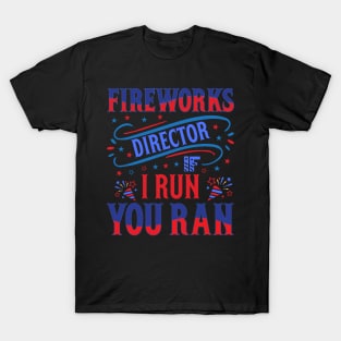 Funny Fireworks Director If I Run You Run 4th Of July T-Shirt